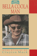 Bella Coola Man: More Stories of Clayton Mack