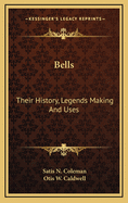 Bells: Their History, Legends Making And Uses