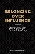 Belonging Over Influence: How Brands Earn Cultural Residency