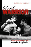 Beloved Warrior: The Rise and Fall of Alexis ArguEllo