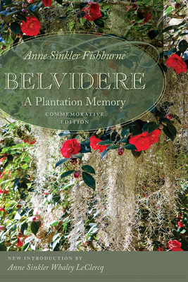 Belvidere: A Plantation Memory, Commemorative Edition - Fishburne, Anne Sinkler, and Leclecrq, Anne Sinkler Whaley (Introduction by)