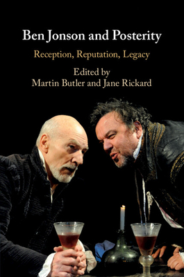 Ben Jonson and Posterity: Reception, Reputation, Legacy - Butler, Martin (Editor), and Rickard, Jane (Editor)
