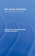 Ben Jonson and Theatre: Performance, Practice and Theory