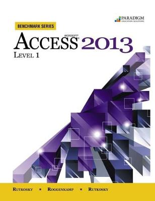 Benchmark Series: Microsoft� Access 2013 Level 1: Text with data files CD - Rutkosky, Nita, and Seguin, Denise, and Roggenkamp, Audrey