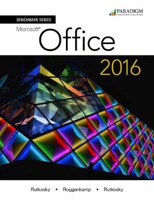 Benchmark Series: Microsoft� Office 2016: Text with physical eBook code - Rutkosky, Nita, and Roggenkamp, Audrey Rutkosky, and Rutkosky, Ian