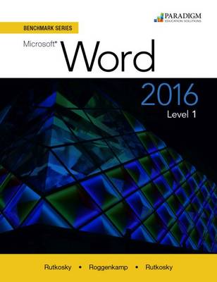 Benchmark Series: Microsoft� Word 2016 Level 1: Text - Rutkosky, Nita, and Roggenkamp, Audrey Rutkosky, and Rutkosky, Ian