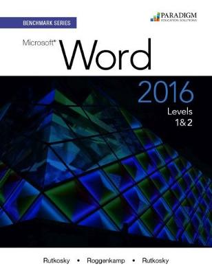 Benchmark Series: Microsoft� Word 2016 Levels 1 and 2: Text with physical eBook code - Rutkosky, Nita, and Roggenkamp, Audrey Rutkosky, and Rutkosky, Ian