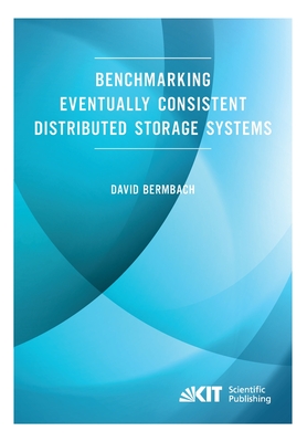 Benchmarking Eventually Consistent Distributed Storage Systems - Bermbach, David