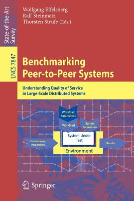Benchmarking Peer-to-Peer Systems: Understanding Quality of Service in Large-Scale Distributed Systems - Effelsberg, Wolfgang (Editor), and Steinmetz, Ralf (Editor), and Strufe, Thorsten (Editor)