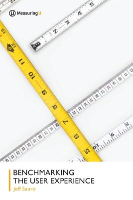 Benchmarking the User Experience - Sauro, Jeff, PhD