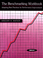 Benchmarking Workbook: Adapting the Best Practices for Performance Improvement
