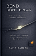 Bend, Don't Break: Building Resilient Organizations That Adapt Without Breaking