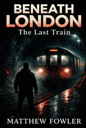 Beneath London: The Last Train