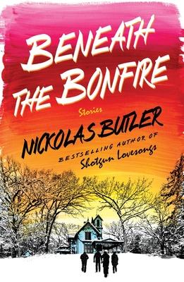 Beneath the Bonfire: Stories - Butler, Nickolas