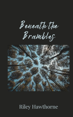Beneath the Brambles - Hawthorne, Riley