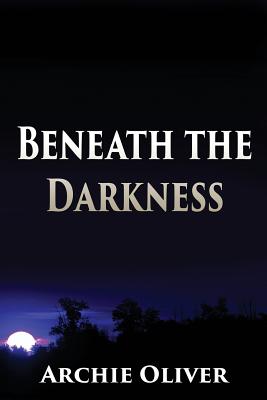 Beneath the Darkness - Oliver, Archie