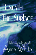 Beneath the Surface - White, Anne