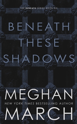 Beneath These Shadows - March, Meghan