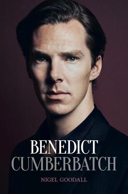 Benedict Cumberbatch: The Biography - Goodall, Nigel