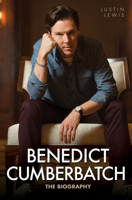 Benedict Cumberbatch - The Biography - Lewis, Justin