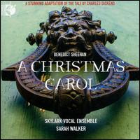 Benedict Sheehan: A Christmas Carol - Carrie Cheron (mezzo-soprano); Clare McNamara (mezzo-soprano); Dana Whiteside (baritone); Helen Karloski (mezzo-soprano); Michael Hawes (baritone); Michael Hawes (bass baritone); Nathan Hodgson (tenor); Paul Darey (tenor); Peter Walker (bass)