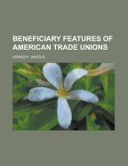 Beneficiary Features of American Trade Unions