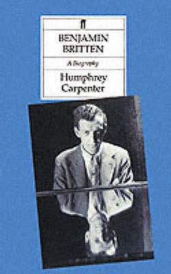 Benjamin Britten: A Biography - Carpenter, Humphrey