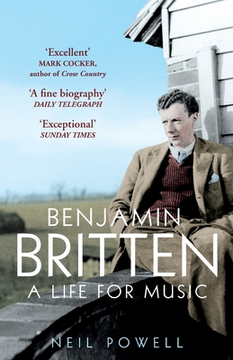 Benjamin Britten: A Life For Music - Powell, Neil