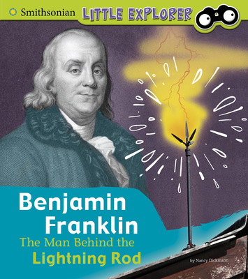 Benjamin Franklin: The Man Behind the Lightning Rod - Dickmann, Nancy