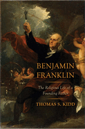 Benjamin Franklin: The Religious Life of a Founding Father