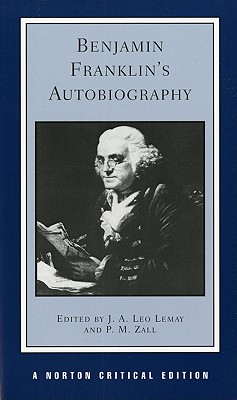Benjamin Franklin's Autobiography - Franklin, Benjamin, and Lemay, J. A. Leo, and Zall, P. M.