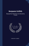 Benjamin Griffith: Biographical Sketches Contributed by Friends