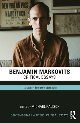 Benjamin Markovits: Critical Essays - Kalisch, Michael (Editor)