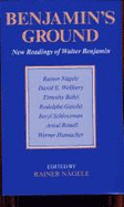 Benjamin's Ground: New Readings of Walter Benjamin