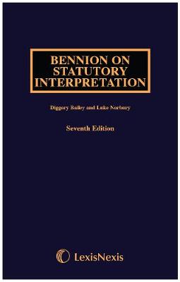 Bennion on Statutory Interpretation - Bailey, Diggory, and Norbury, Luke