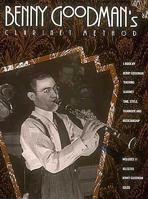 Benny Goodman's Clarinet Method - Goodman, Benny, and Goodman, Benny