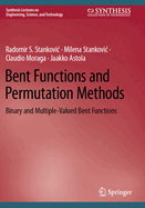Bent Functions and Permutation Methods: Binary and Multiple-valued Bent Functions