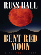 Bent Red Moon: A Western Story