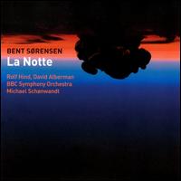 Bent Sorensen: La Notte - David Alberman (violin); Rolf Hind (piano); BBC Symphony Orchestra; Michael Sch�nwandt (conductor)