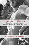 Benvenuto Cellini: Sexuality, Masculinity, and Artistic Identity in Renaissance Italy