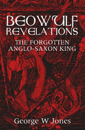 Beowulf Revelations: The Forgotten Anglo-Saxon King