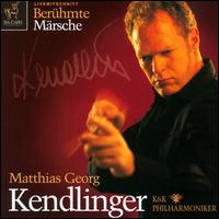 Ber�hmte M�rsche - K&K Philharmoniker; Matthias Georg Kendlinger (conductor)