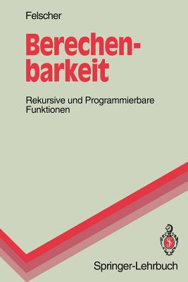 Berechenbarkeit: Rekursive Und Programmierbare Funktionen - Felscher, Walter
