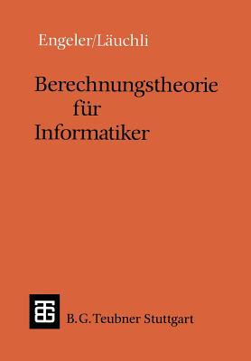 Berechnungstheorie Fur Informatiker - Engeler, Erwin, and Lauchli, Peter