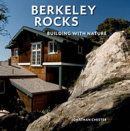 Berkeley Rocks: Building with Nature - Chester, Jonathan, and Weinstein, Dave (Text by)