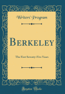 Berkeley: The First Seventy-Five Years (Classic Reprint)