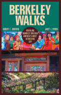 Berkeley Walks: Revealing Rambles Through America's Most Intriguing City