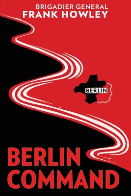 Berlin Command - Howley, Frank L