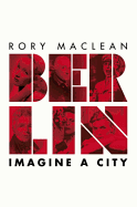 Berlin: Imagine a City