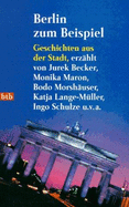 Berlin Zum Beispiel: Geschichten Aus Der Stadt
